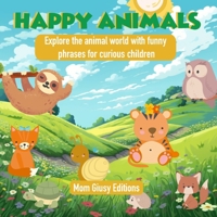 Happy Animals: Explore the animal world with funny phrases for curious children 1804349925 Book Cover