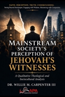 Mainstream Society's Perception of Jehovah's Witnesses: A Qualitative Theological and Sociocultural Analysis B0GYLBW6SH Book Cover