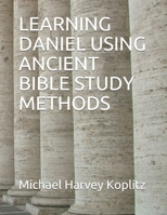 Learning Daniel Using Ancient Bible Study Methods 1679116061 Book Cover