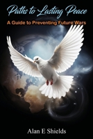 Paths to Lasting Peace - A Guide to Preventing Future Wars B0CH2CVTRF Book Cover