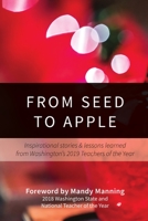 From Seed to Apple: Inspirational Stories & Lessons Learned From Washington's 2019 Teachers of the Year 0359275753 Book Cover