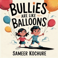 Bullies are like balloons: A timeless tale to help kids recognise bullying, stand tall and find their brave voice. (Wholesome Children's Books) 9334254661 Book Cover