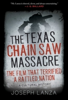 The Texas Chain Saw Massacre: The Film That Terrified a Rattled Nation 1510737901 Book Cover