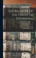 The Register of the Parish of Thornhill; 53 1013670515 Book Cover