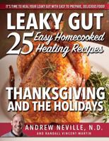 Leaky Gut: 25 Easy Homecooked Healing Recipes for Thanksgiving & the Holidays: It's Time to Heal Your Leaky Gut with Easy to Prepare, Delicious Food! 0998312215 Book Cover