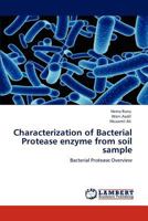 Characterization of Bacterial Protease enzyme from soil sample: Bacterial Protease Overview 3848486032 Book Cover