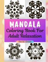 Mandala Coloring Book For Adult Relaxation: : A Big Mandala Coloring Book with Great Variety of Mixed Mandala Designs and Over 150 Different Mandalas to Color 107274189X Book Cover