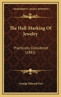 The Hall-Marking Of Jewelry: Practically Considered 1437305121 Book Cover