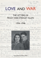 Love and War: The Letters of Peggy and Stanley Allen 1936-1946 1783315849 Book Cover