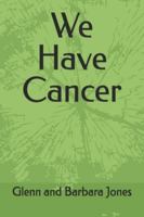 We Have Cancer B0G2GYN8FG Book Cover