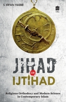 Jihad Or Ijtihad: Religious Orthodoxy And Modern Science In Contemporay Islam 9350293757 Book Cover