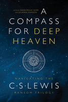 A Compass for Deep Heaven: Navigating the C. S. Lewis Ransom Trilogy 1941106218 Book Cover