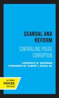 Scandal and Reform: Controlling Police Corruption 0520319303 Book Cover