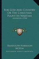 For God And Country Or The Christian Pulpit In Wartime: Addresses 1165335271 Book Cover