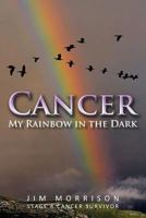 Cancer - My Rainbow in the Dark 1542713811 Book Cover