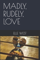 MADLY, RUDELY, LOVE B0GHNNKHT5 Book Cover