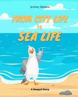 From City Life To Sea Life: A Seagull Story B0BRZ2TQ6B Book Cover
