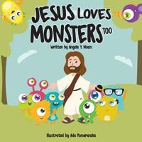 Jesus Loves Little Monsters Too 1096890720 Book Cover