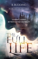 The Full Life - Book I of The Life Series: A Woman's Journey Between Fantasy and Reality 9083198855 Book Cover