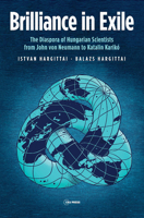 Brilliance in Exile: The Diaspora of Hungarian Scientists from John von Neumann to Katalin Karikó 9633866065 Book Cover