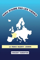 Dieu n'aime pas les tièdes: La France ralentit l' Europe (French Edition) B074WTYR9P Book Cover