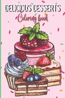 Delicious Desserts Coloring Book for Adults and Kids: Cake, Cupcakes and Cheesecake Coloring Book for Sweets and Dessert Lovers, Suitable for Adults and Kids B09SNTSH2L Book Cover