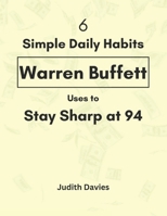 6 Simple Daily Habits Warren Buffett Uses to Stay Sharp at 94 B0F1LXQV7K Book Cover