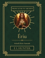 Ériu: Ireland's Divine Namesake (From Altar to Archive) B0HHWX77P5 Book Cover