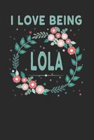 I Love Being Lola: Lovely Floral Design - Makes a wonderful Grandmother Gift. 1792643586 Book Cover