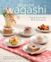 Tanoshii Wagashi: Little Bites of Japanese Delights 981451649X Book Cover
