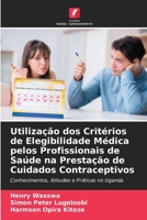 Utilização dos Critérios de Elegibilidade Médica pelos Profissionais de Saúde na Prestação de Cuidados Contraceptivos (Portuguese Edition) 6209788785 Book Cover