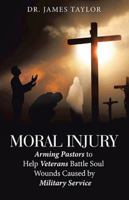 Moral Injury: Arming Pastors to Help Veterans Battle Soul Wounds Caused by Military Service B0G4W3ZGWV Book Cover