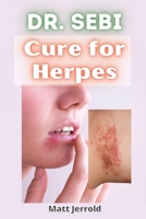 Dr Sebi Cure for Herpes: Guide to Prevent and Fight Herpes and tips for all Common Diseases 1915313066 Book Cover