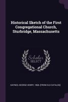 Historical Sketch of the First Congregational Church, Sturbridge, Massachusetts 1359174184 Book Cover