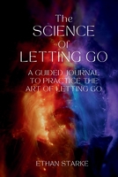 The Science of Letting Go: A Guided Journal to Practice the Art of Letting Go B0F7ND8DB2 Book Cover