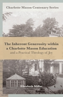 The Inherent Generosity within a Charlotte Mason Education: And a Practical Theology of Joy (Charlotte Mason Centenary Series) B0CDNCBCWS Book Cover