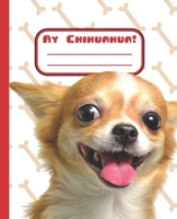 Ay Chihuahua!: Cute Chihuahua Puppy Composition Book Notebook with numbered pages and table of contents 1088912508 Book Cover