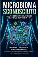 Microbioma sconosciuto: Alla scoperta del mondo invisibile dentro di noi (Italian Edition) B0H7C5X5YD Book Cover