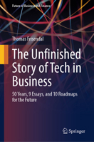 The Unfinished Story of Tech in Business: 50 Years, 9 Essays, and 10 Roadmaps for the Future (Future of Business and Finance) 3032329337 Book Cover