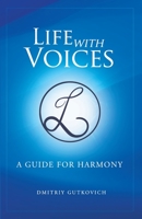 Life with Voices: A Guide for Harmony 0578719983 Book Cover