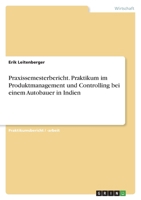 Praxissemesterbericht. Praktikum im Produktmanagement und Controlling bei einem Autobauer in Indien 3346512223 Book Cover