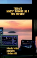 THE DATA MINDSET: THINKING LIKE A DATA SCIENTIST B0FS1Q22XW Book Cover