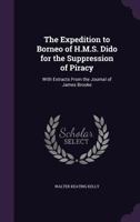 The Expedition to Borneo of H.M.S. Dido for the Suppression of Piracy: With Extracts from the Journal of James Brooke 1357586981 Book Cover