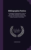 Bibliographia Poetica: A Catalogue of Engleish [Sic.] Poets of the Twelfth, Thirteenth, Fourteenth, Fifteenth, and Sixteenth, Centurys, with 1014810507 Book Cover