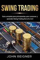 Swing Trading: Gui´a completa para principiantes para comenzar y aprender Swing Trading De la A a la Z (Spanish Edition) 1679815008 Book Cover