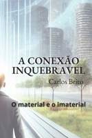 A Conexão Inquebravel: O material e o Imaterial (Portuguese Edition) B0DXBY5TTL Book Cover