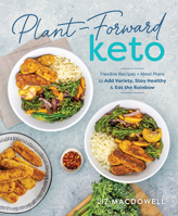 Plant-Forward Keto: Flexible Recipes and Meal Plans to Add Variety, Stay Healthy & Eat the Rainbow 1628601515 Book Cover