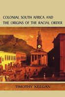 Colonial South Africa and the Origins of the Racial Order 0813917360 Book Cover