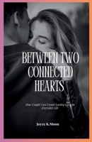 Between Two Connected Hearts: How Couple Can Create Lasting Love In Everyday Life B0FSXNXCTD Book Cover