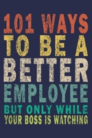 101 Ways to Be a Better Employee But Only While Your Boss Is Watching: Funny Vintage Coworker Gifts Journal 1699037183 Book Cover